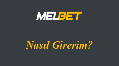 Melbet Nasıl Girerim?