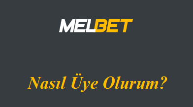Melbet Nasıl Üye Olurum?
