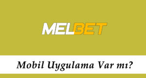 Melbet Mobil Uygulama Var mı?