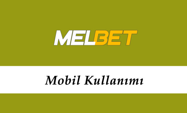 Melbet Mobil Kullanımı