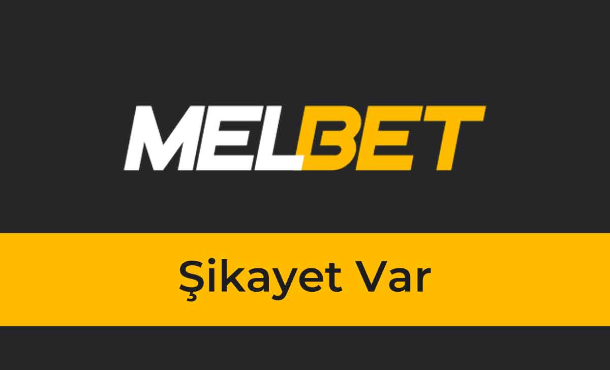 Melbet Şikayet Var